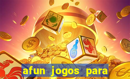 afun jogos para ganhar dinheiro